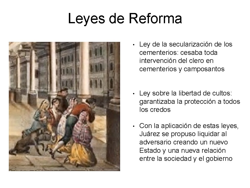 Leyes de Reforma • Ley de la secularización de los cementerios: cesaba toda intervención Leyes de Reforma • Ley de la secularización de los cementerios: cesaba toda intervención