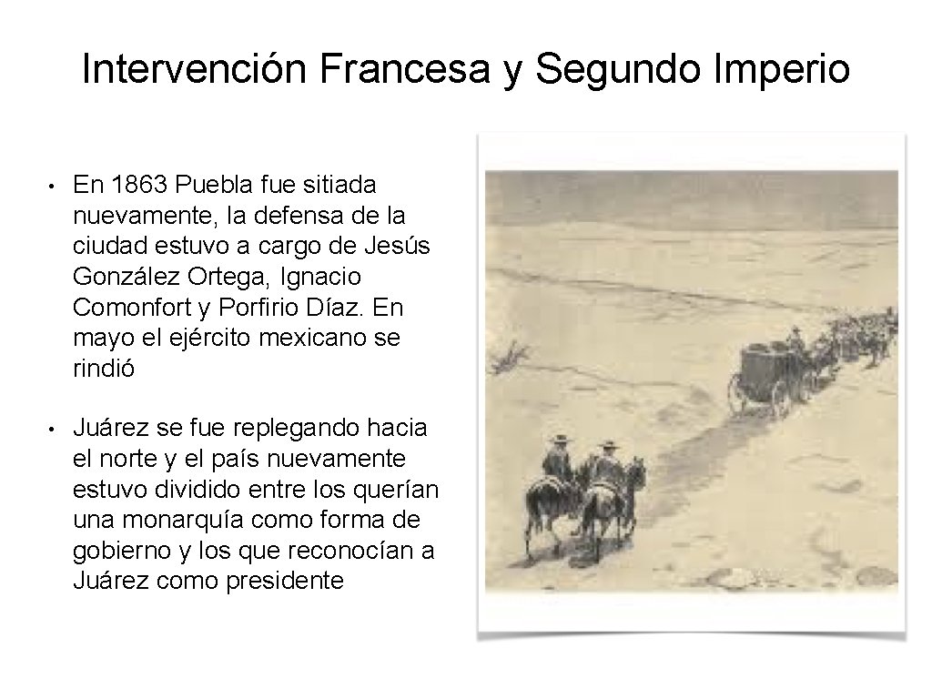 Intervención Francesa y Segundo Imperio • En 1863 Puebla fue sitiada nuevamente, la defensa Intervención Francesa y Segundo Imperio • En 1863 Puebla fue sitiada nuevamente, la defensa