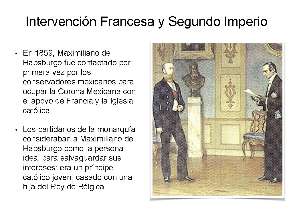 Intervención Francesa y Segundo Imperio • En 1859, Maximiliano de Habsburgo fue contactado por Intervención Francesa y Segundo Imperio • En 1859, Maximiliano de Habsburgo fue contactado por