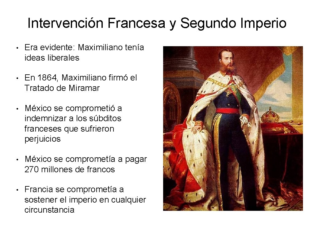 Intervención Francesa y Segundo Imperio • Era evidente: Maximiliano tenía ideas liberales • En Intervención Francesa y Segundo Imperio • Era evidente: Maximiliano tenía ideas liberales • En