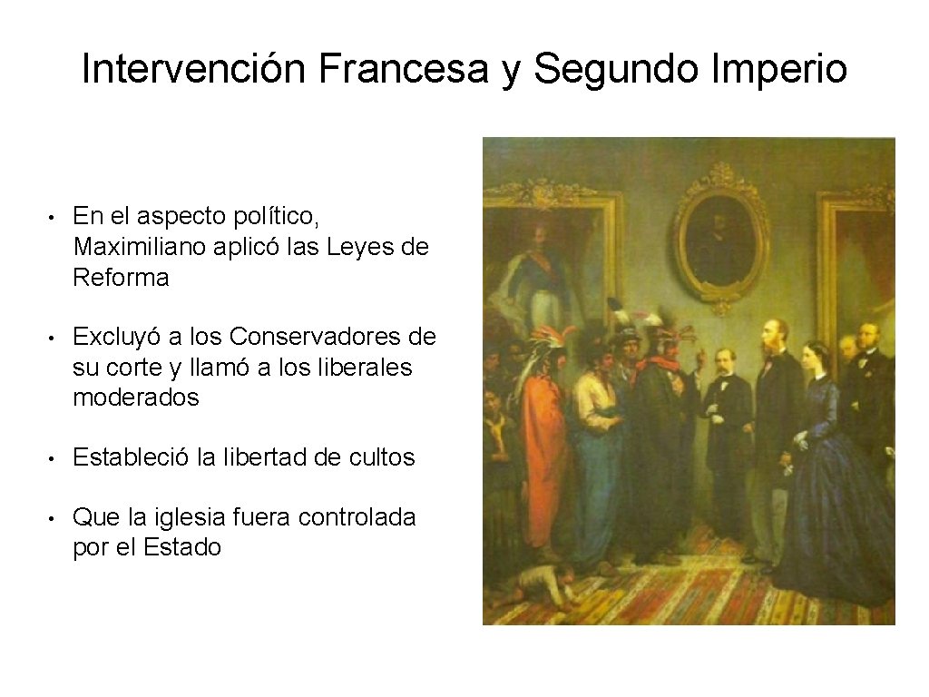 Intervención Francesa y Segundo Imperio • En el aspecto político, Maximiliano aplicó las Leyes Intervención Francesa y Segundo Imperio • En el aspecto político, Maximiliano aplicó las Leyes