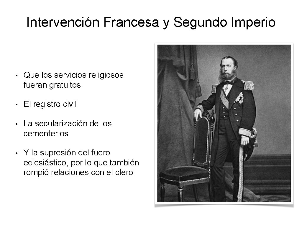 Intervención Francesa y Segundo Imperio • Que los servicios religiosos fueran gratuitos • El Intervención Francesa y Segundo Imperio • Que los servicios religiosos fueran gratuitos • El