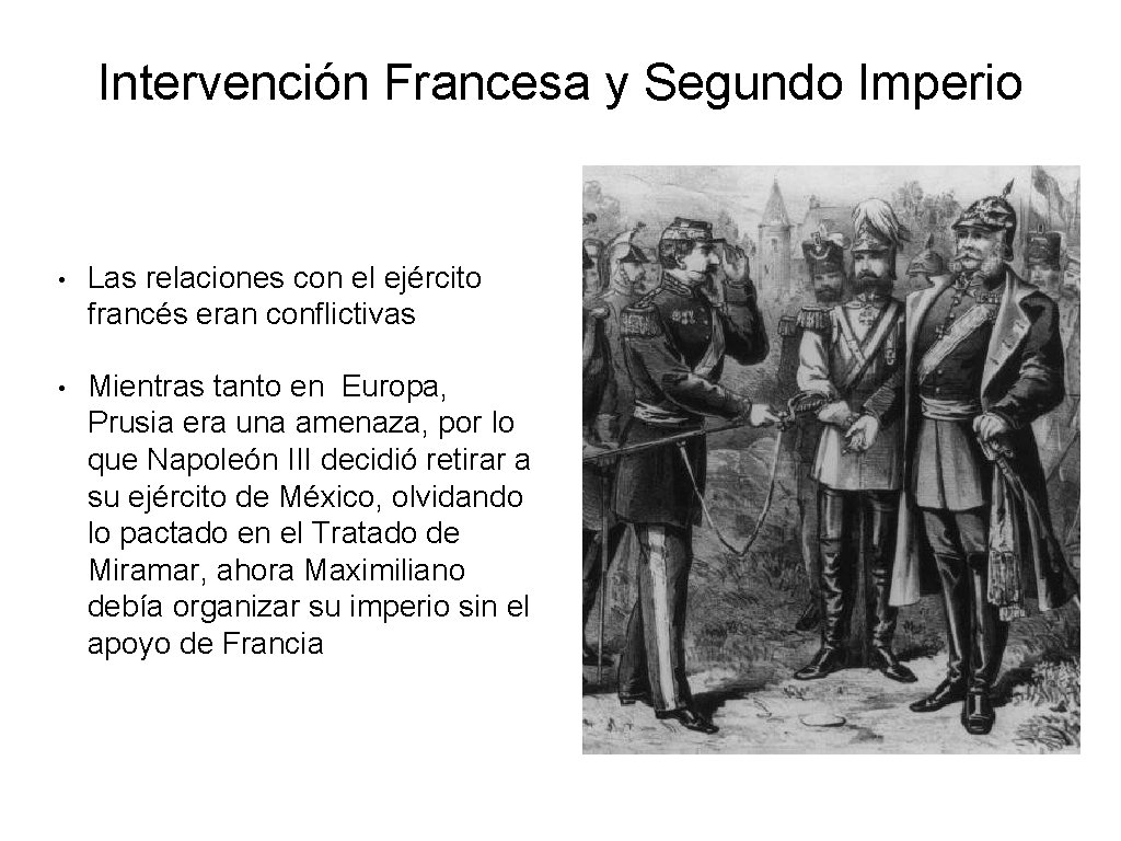 Intervención Francesa y Segundo Imperio • Las relaciones con el ejército francés eran conflictivas Intervención Francesa y Segundo Imperio • Las relaciones con el ejército francés eran conflictivas