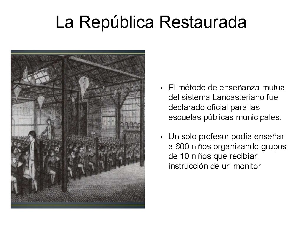 La República Restaurada • El método de enseñanza mutua del sistema Lancasteriano fue declarado La República Restaurada • El método de enseñanza mutua del sistema Lancasteriano fue declarado