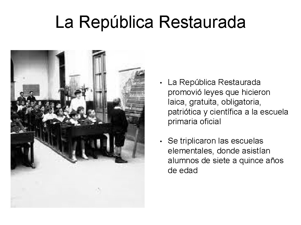 La República Restaurada • La República Restaurada promovió leyes que hicieron laica, gratuita, obligatoria, La República Restaurada • La República Restaurada promovió leyes que hicieron laica, gratuita, obligatoria,