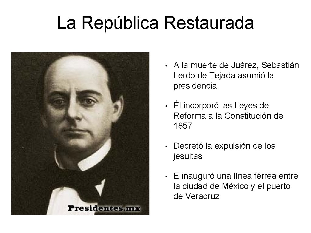 La República Restaurada • A la muerte de Juárez, Sebastián Lerdo de Tejada asumió La República Restaurada • A la muerte de Juárez, Sebastián Lerdo de Tejada asumió