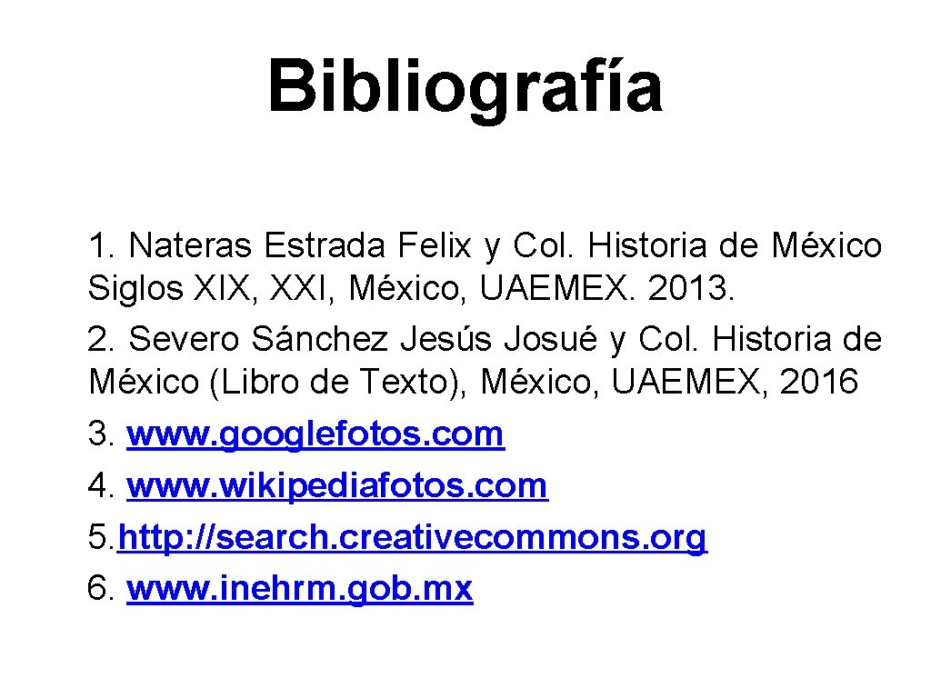 Bibliografía 1. Nateras Estrada Felix y Col. Historia de México Siglos XIX, XXI, México, Bibliografía 1. Nateras Estrada Felix y Col. Historia de México Siglos XIX, XXI, México,