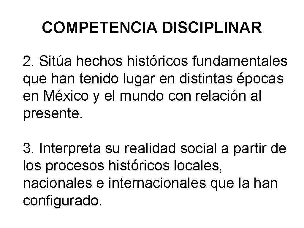 COMPETENCIA DISCIPLINAR 2. Sitúa hechos históricos fundamentales que han tenido lugar en distintas épocas COMPETENCIA DISCIPLINAR 2. Sitúa hechos históricos fundamentales que han tenido lugar en distintas épocas