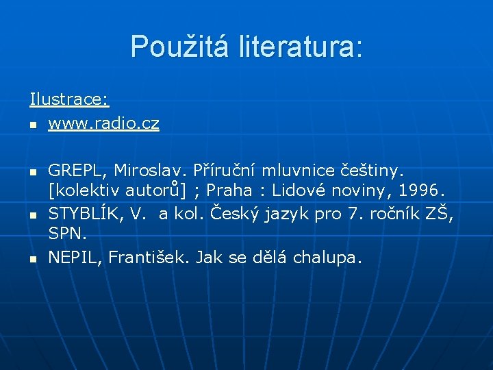 Použitá literatura: Ilustrace: n www. radio. cz n n n GREPL, Miroslav. Příruční mluvnice