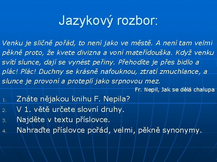 Jazykový rozbor: Venku je sličně pořád, to není jako ve městě. A není tam