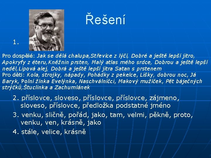 Řešení 1. Pro dospělé: Jak se dělá chalupa, Střevíce z lýčí, Dobré a ještě