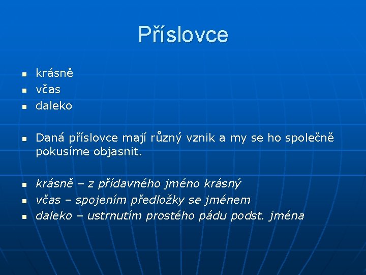 Příslovce n n n n krásně včas daleko Daná příslovce mají různý vznik a