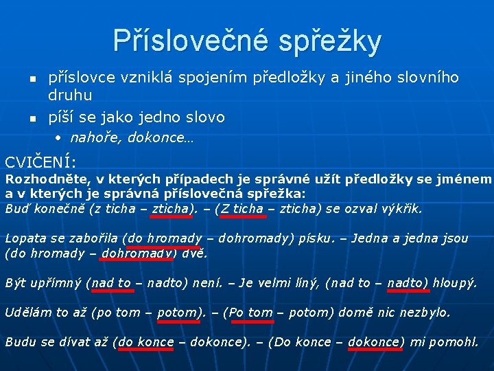 Příslovečné spřežky n n příslovce vzniklá spojením předložky a jiného slovního druhu píší se