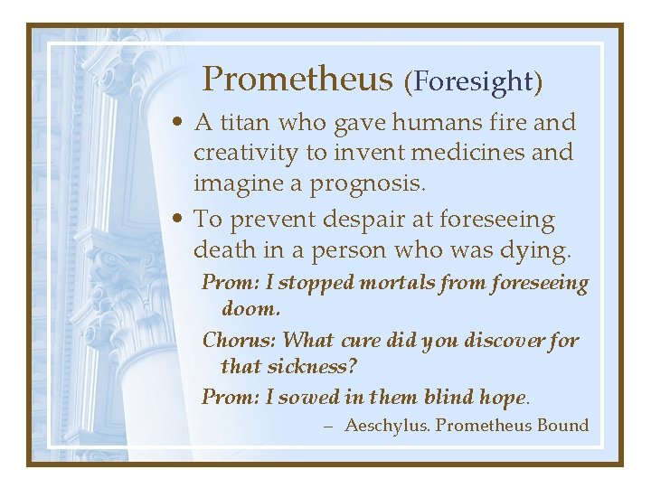 Prometheus (Foresight) • A titan who gave humans fire and creativity to invent medicines