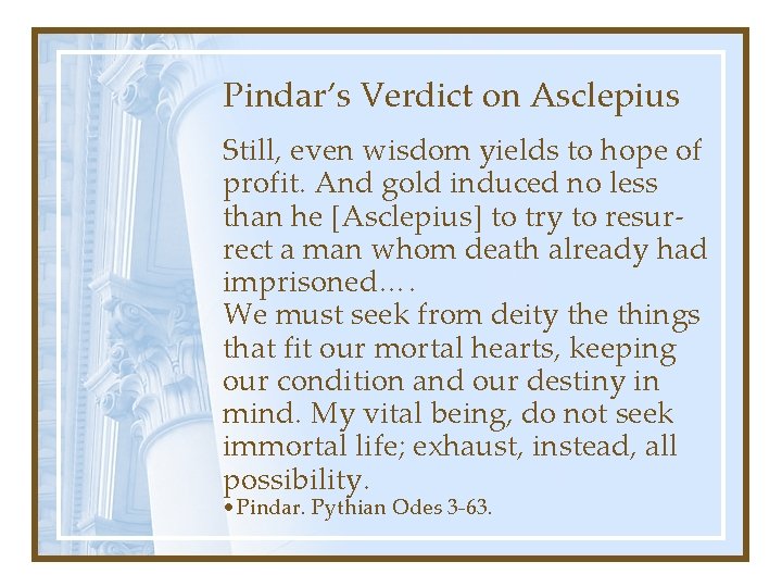 Pindar’s Verdict on Asclepius Still, even wisdom yields to hope of profit. And gold