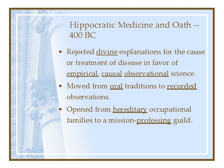 Hippocratic Medicine and Oath -400 BC • Rejected divine explanations for the cause or