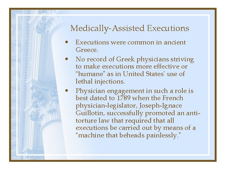 Medically-Assisted Executions • Executions were common in ancient Greece. • No record of Greek