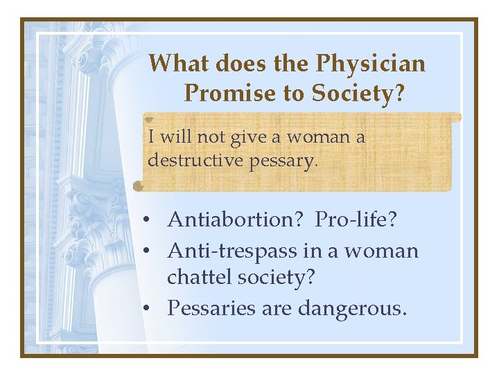 What does the Physician Promise to Society? I will not give a woman a