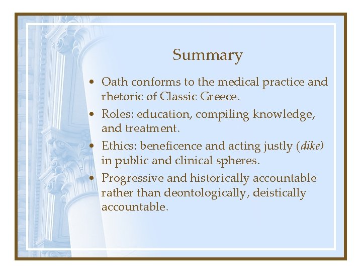 Summary • Oath conforms to the medical practice and rhetoric of Classic Greece. •