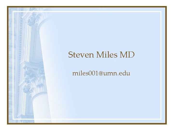 Steven Miles MD miles 001@umn. edu 