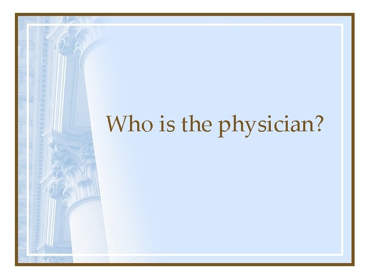 Who is the physician? 