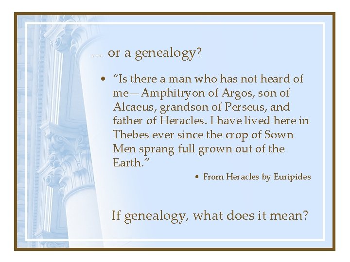 … or a genealogy? • “Is there a man who has not heard of