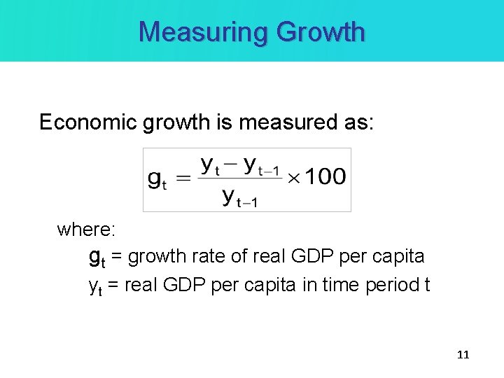 Measuring Growth Economic growth is measured as: where: gt = growth rate of real