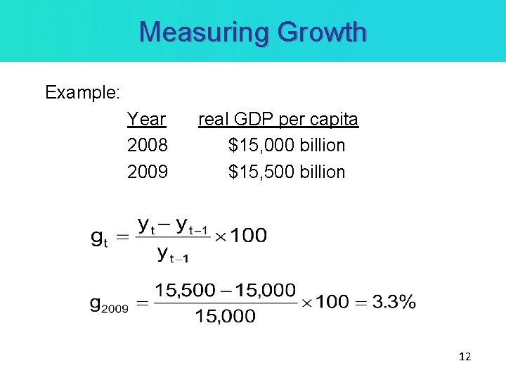 Measuring Growth Example: Year real GDP per capita 2008 $15, 000 billion 2009 $15,
