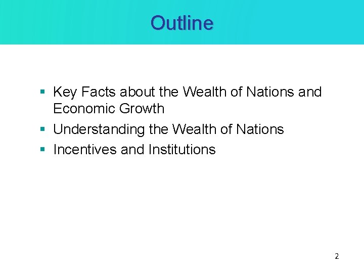 Outline § Key Facts about the Wealth of Nations and Economic Growth § Understanding