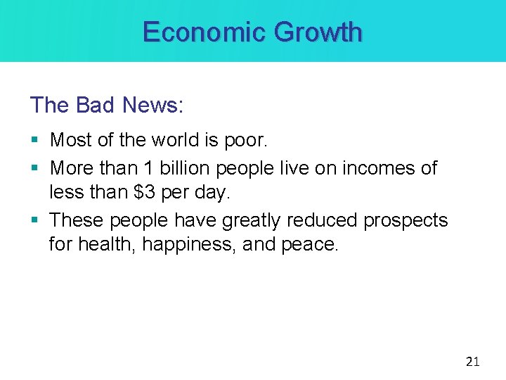 Economic Growth The Bad News: § Most of the world is poor. § More