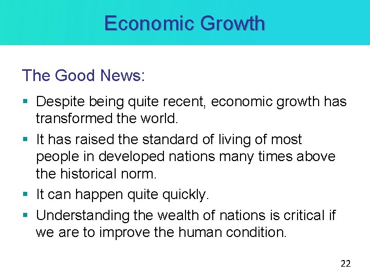 Economic Growth The Good News: § Despite being quite recent, economic growth has transformed