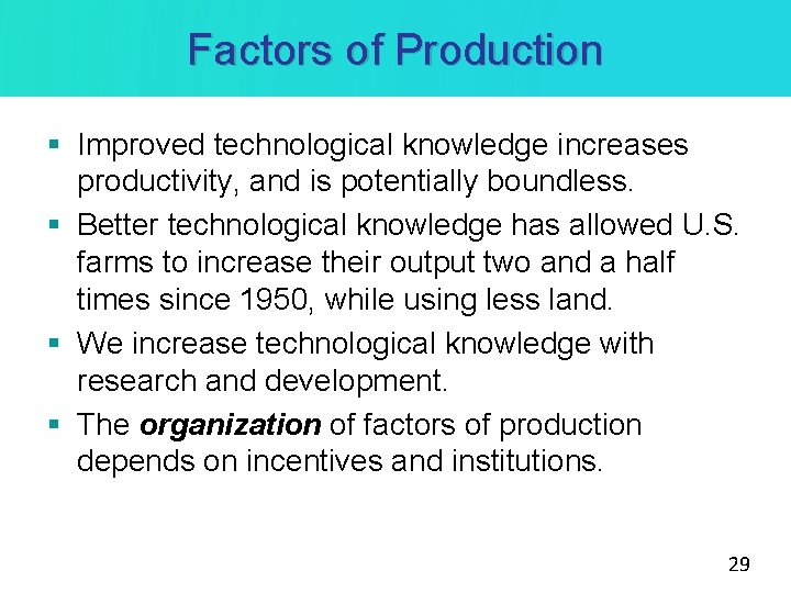 Factors of Production § Improved technological knowledge increases productivity, and is potentially boundless. §