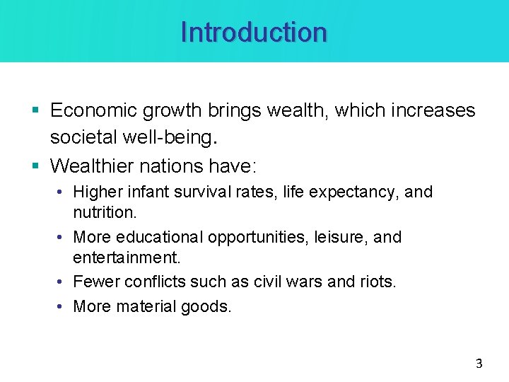 Introduction § Economic growth brings wealth, which increases societal well-being. § Wealthier nations have: