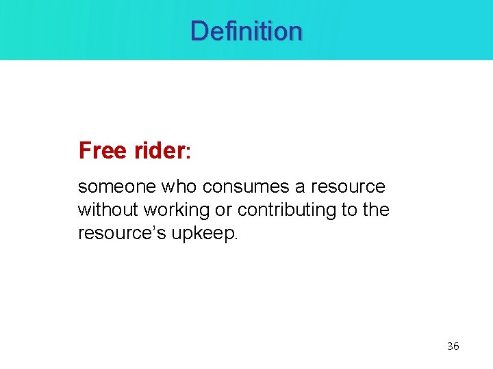 Definition Free rider: someone who consumes a resource without working or contributing to the