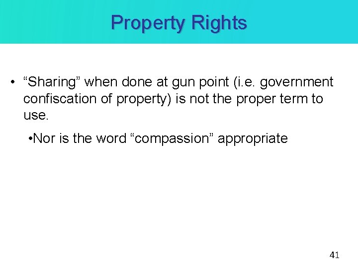 Property Rights • “Sharing” when done at gun point (i. e. government confiscation of