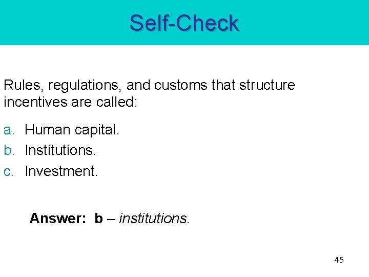 Self-Check Rules, regulations, and customs that structure incentives are called: a. Human capital. b.