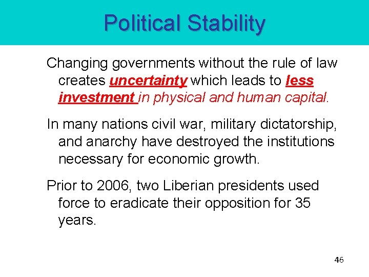 Political Stability Changing governments without the rule of law creates uncertainty which leads to