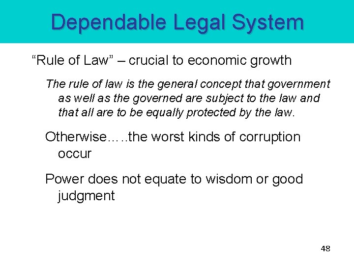 Dependable Legal System “Rule of Law” – crucial to economic growth The rule of