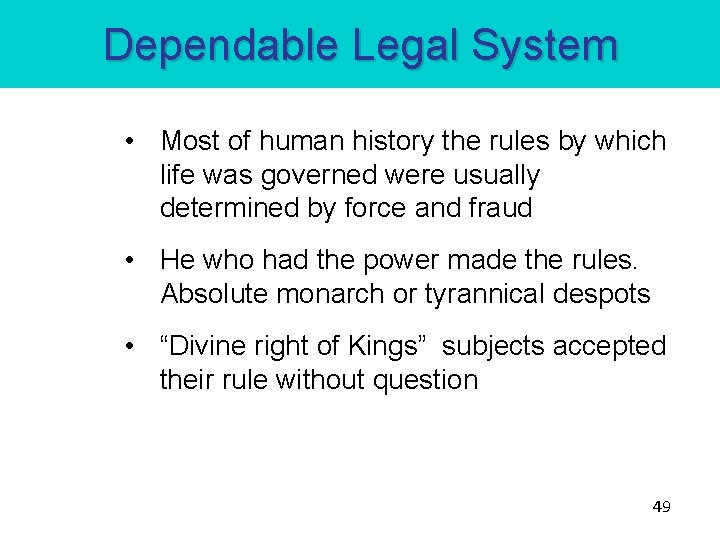 Dependable Legal System • Most of human history the rules by which life was