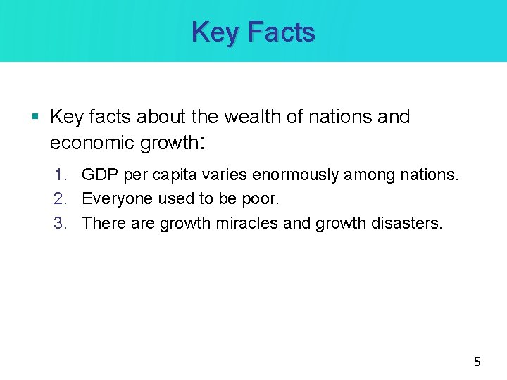 Key Facts § Key facts about the wealth of nations and economic growth: 1.