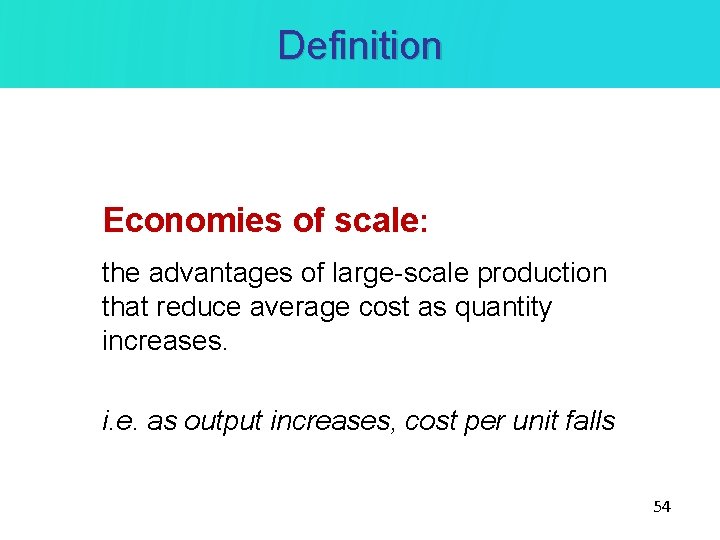 Definition Economies of scale: the advantages of large-scale production that reduce average cost as