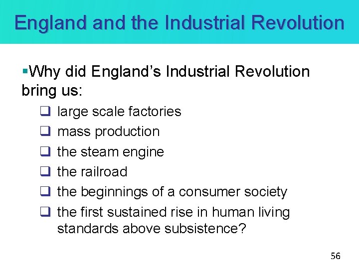 England the Industrial Revolution §Why did England’s Industrial Revolution bring us: q q q