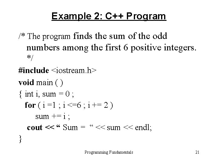 Example 2: C++ Program /* The program finds the sum of the odd numbers Example 2: C++ Program /* The program finds the sum of the odd numbers