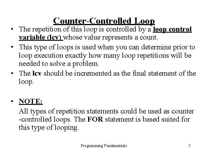Counter-Controlled Loop • The repetition of this loop is controlled by a loop control Counter-Controlled Loop • The repetition of this loop is controlled by a loop control