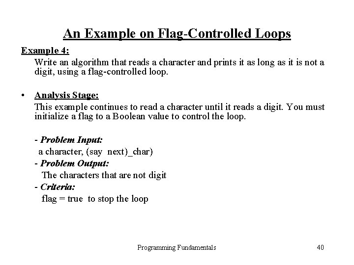 An Example on Flag-Controlled Loops Example 4: Write an algorithm that reads a character An Example on Flag-Controlled Loops Example 4: Write an algorithm that reads a character