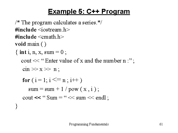 Example 5: C++ Program /* The program calculates a series. */ #include <iostream. h> Example 5: C++ Program /* The program calculates a series. */ #include <iostream. h>