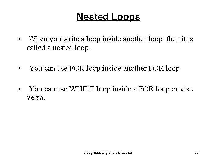 Nested Loops • When you write a loop inside another loop, then it is Nested Loops • When you write a loop inside another loop, then it is