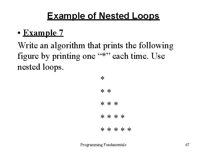 Example of Nested Loops • Example 7 Write an algorithm that prints the following Example of Nested Loops • Example 7 Write an algorithm that prints the following
