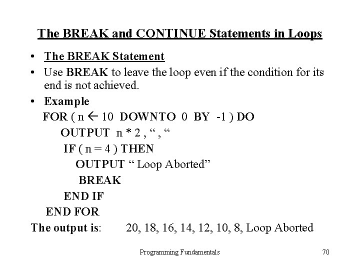 The BREAK and CONTINUE Statements in Loops • The BREAK Statement • Use BREAK The BREAK and CONTINUE Statements in Loops • The BREAK Statement • Use BREAK