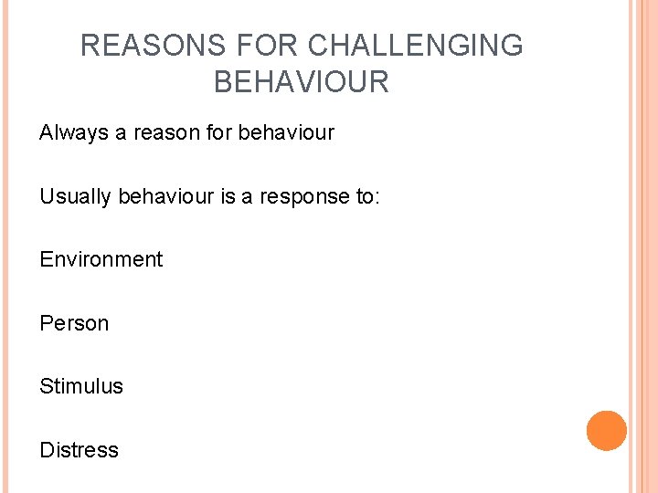 REASONS FOR CHALLENGING BEHAVIOUR Always a reason for behaviour Usually behaviour is a response